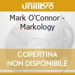 Mark O'Connor - Markology cd musicale di Mark O'connor