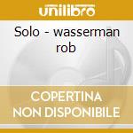 Solo - wasserman rob cd musicale di Wasserman Rob