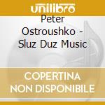 Peter Ostroushko - Sluz Duz Music cd musicale di Ostroushko Peter