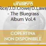 T.Rice/J.D.Crowe/D.Lawson - The Bluegrass Album Vol.4 cd musicale di T.rice/j.d.crowe/d.lawson