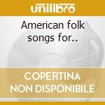 American folk songs for.. cd musicale di Seeger Mike