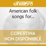 American folk songs for.. cd
