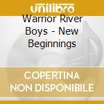 Warrior River Boys - New Beginnings cd