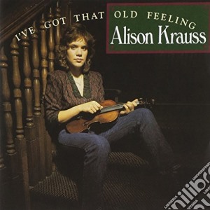 Alison Krauss - I'Ve Got That Old Feeling cd musicale di Alison Krauss