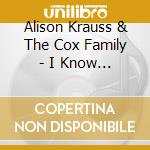 Alison Krauss & The Cox Family - I Know Who Holds Tomorrow cd musicale di Alison krauss & the