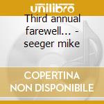 Third annual farewell... - seeger mike cd musicale di Seeger Mike