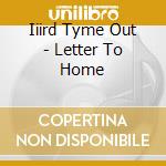 Iiird Tyme Out - Letter To Home cd musicale di Iiird tyme out