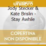 Jody Stecker & Kate Brislin - Stay Awhile cd musicale di Jody stecker & kate brislin