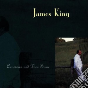 James King - Lonesome And Then Some cd musicale di King James