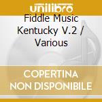 Fiddle Music Kentucky V.2 / Various cd musicale di Artisti Vari