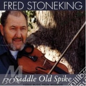 Fred Stoneking - Saddle Old Spike cd musicale di Stoneking Fred