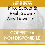 Mike Seeger & Paul Brown - Way Down In North Carolina cd musicale di Mike Seeger & Paul Brown