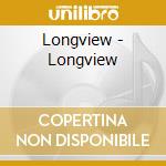 Longview - Longview cd musicale di Longview