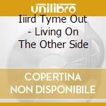 Iiird Tyme Out - Living On The Other Side cd