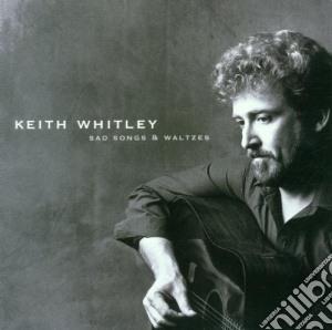 Keith Whitley - Sad Songs & Waltzes cd musicale di Keith Whitley