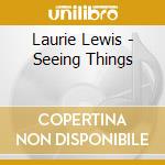 Laurie Lewis - Seeing Things cd musicale di Lewis Laurie