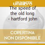 The speed of the old long - hartford john cd musicale di John Hartford