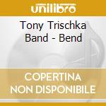 Tony Trischka Band - Bend cd musicale di Tony trischka band