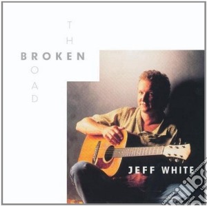 Jeff White - The Broken Road cd musicale di White Jeff