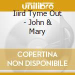 Iiird Tyme Out - John & Mary cd musicale di Iiird tyme out