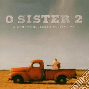 O Sister 2 - A Women'S Bluegrass Coll. cd musicale di O sister 2