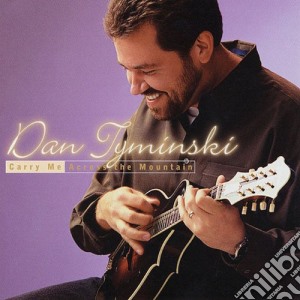 Dan Tyminski - Carry Me Across The Mountain cd musicale di Tyminski Dan