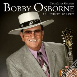 Bobby Osborne & The Rocky Top X-Press - Try A Little Kindness cd musicale di BOBBY OSBORNE
