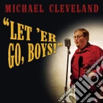 Michael Cleveland - Let 'Er Go, Boys cd