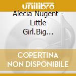 Alecia Nugent - Little Girl.Big Four-Lane cd musicale di ALECIA NUGENT