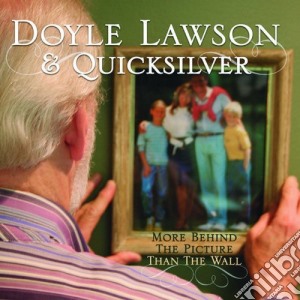 Doyle Lawson & Quicksilver - More Behind The Picture Than The Wall cd musicale di DOYLE LAWSON & QUICK
