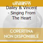 Dailey & Vincent - Singing From The Heart cd musicale di DAILEY/VINCENT