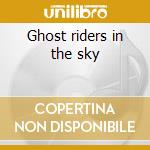 Ghost riders in the sky cd musicale di RIDERS IN THE SKY