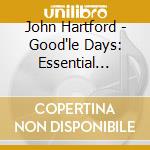 John Hartford - Good'le Days: Essential Recordings cd