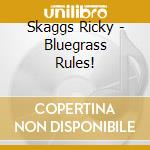 Skaggs Ricky - Bluegrass Rules! cd musicale di Skaggs Ricky