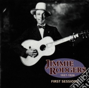 Jimmie Rodgers - First Session 1927 - 28 cd musicale di Jimmie Rodgers
