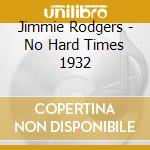 Jimmie Rodgers - No Hard Times 1932 cd