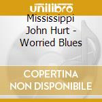 Mississippi John Hurt - Worried Blues cd musicale di Mississippi john hur
