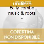 Early combo music & roots - cd musicale di Call Cattle
