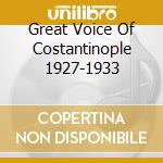 Great Voice Of Costantinople 1927-1933 cd