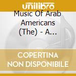 Music Of Arab Americans (The) - A Retrospective Collection cd musicale di Artisti Vari
