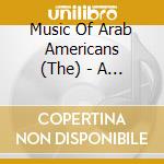 Music Of Arab Americans (The) - A Retrospective Collection cd