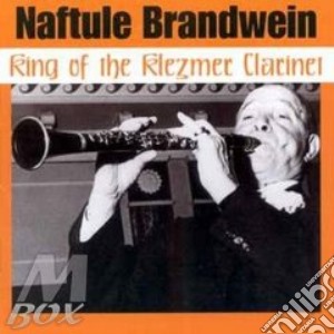 Naftule Brandwein - King Of Klezmer Clarinet cd musicale di Brandwein Naftule