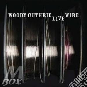 Woody Guthrie - Live Wire cd musicale di Guthrie Woody