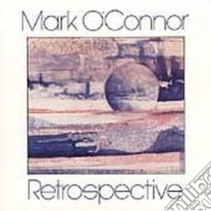Mark O'Connor - Retrospective cd musicale di Mark O'connor