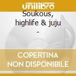 Soukous, highlife & juju - cd