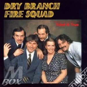The Dry Branch Fire Squad - Tried & True cd musicale di The dry branch fire squad