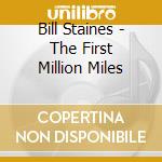 Bill Staines - The First Million Miles cd musicale di Staines Bill
