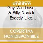 Guy Van Duser & Billy Novick - Exactly Like Us cd
