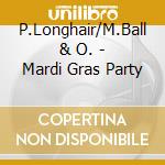 P.Longhair/M.Ball & O. - Mardi Gras Party cd