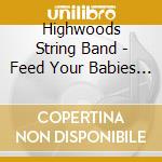 Highwoods String Band - Feed Your Babies Onions: Fat City Favorites cd